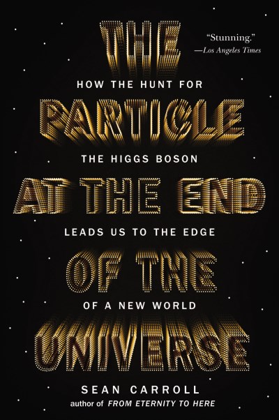 Sean Carroll/The Particle at the End of the Universe@ How the Hunt for the Higgs Boson Leads Us to the